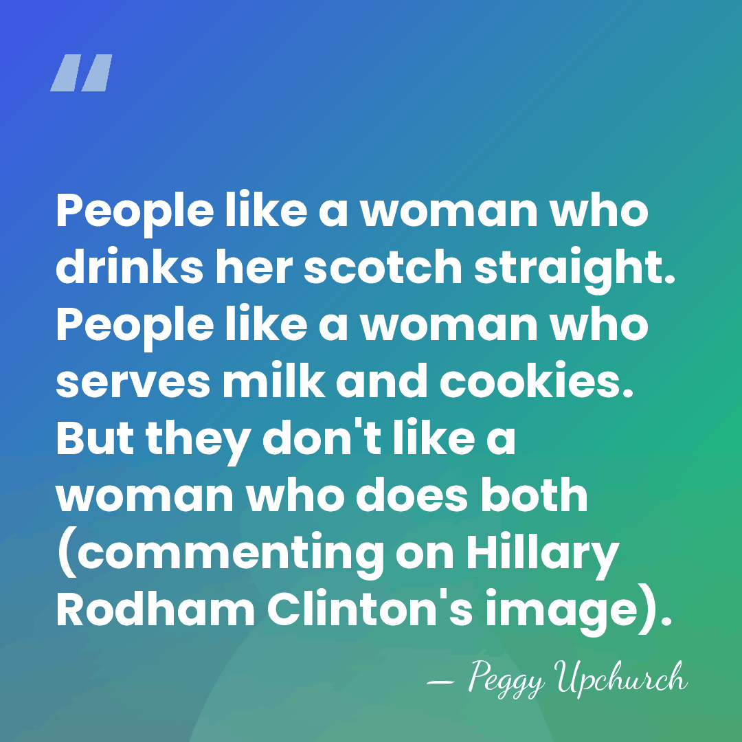People like a woman who drinks her scotch straight. People like a&hellip; - Peggy Upchurch