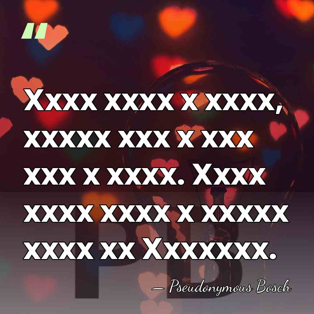 Xxxx xxxx x xxxx, xxxxx xxx x xxx xxx x xxxx. Xxxx&hellip; - Pseudonymous Bosch