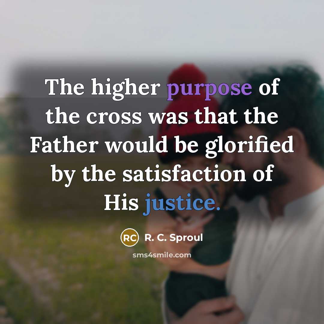 “The higher purpose of the cross was that the Father…” quote by R. C. Sproul