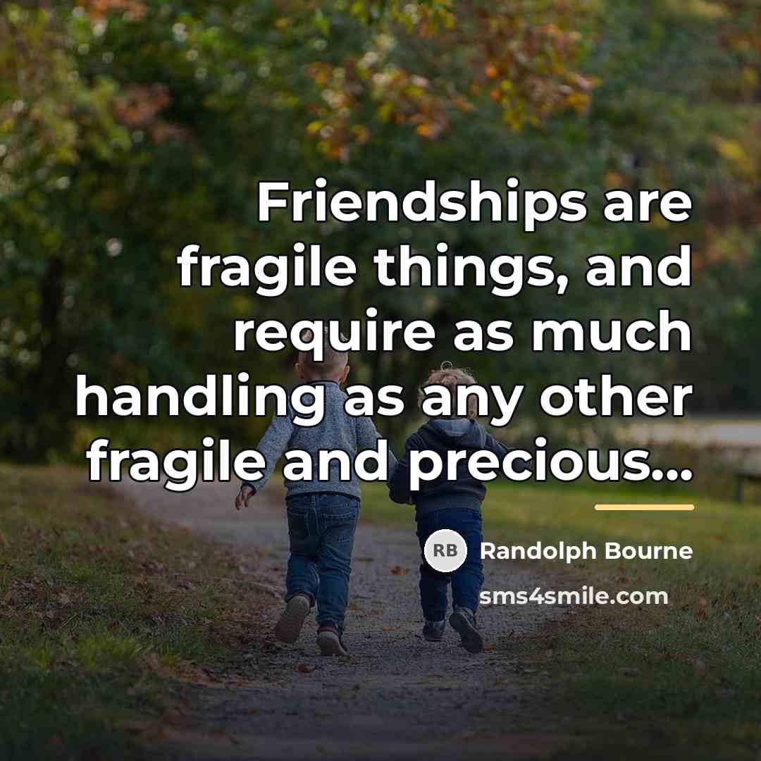 “Friendships are fragile things, and require as much handling as…” quote by Randolph Bourne