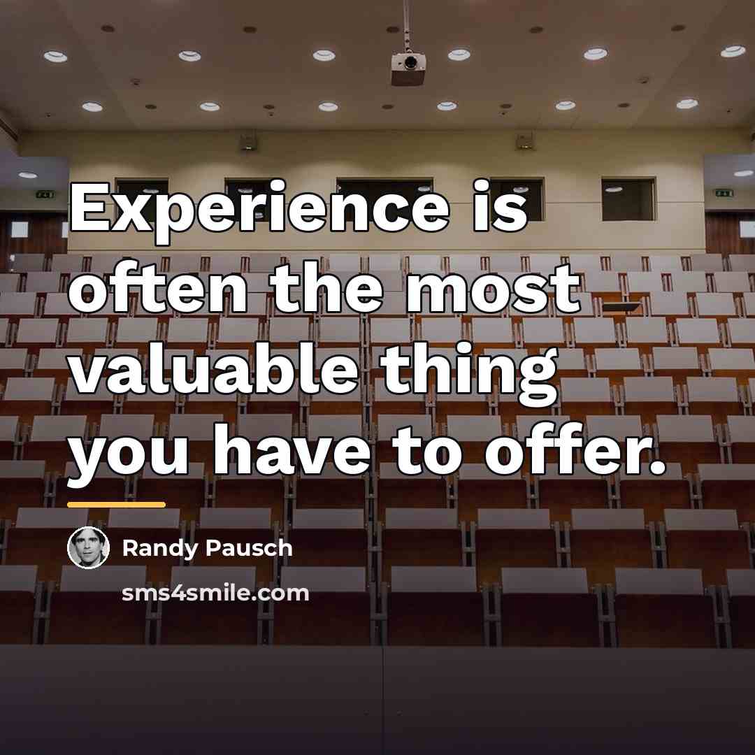 “Experience is often the most valuable thing you have to…” quote by Randy Pausch