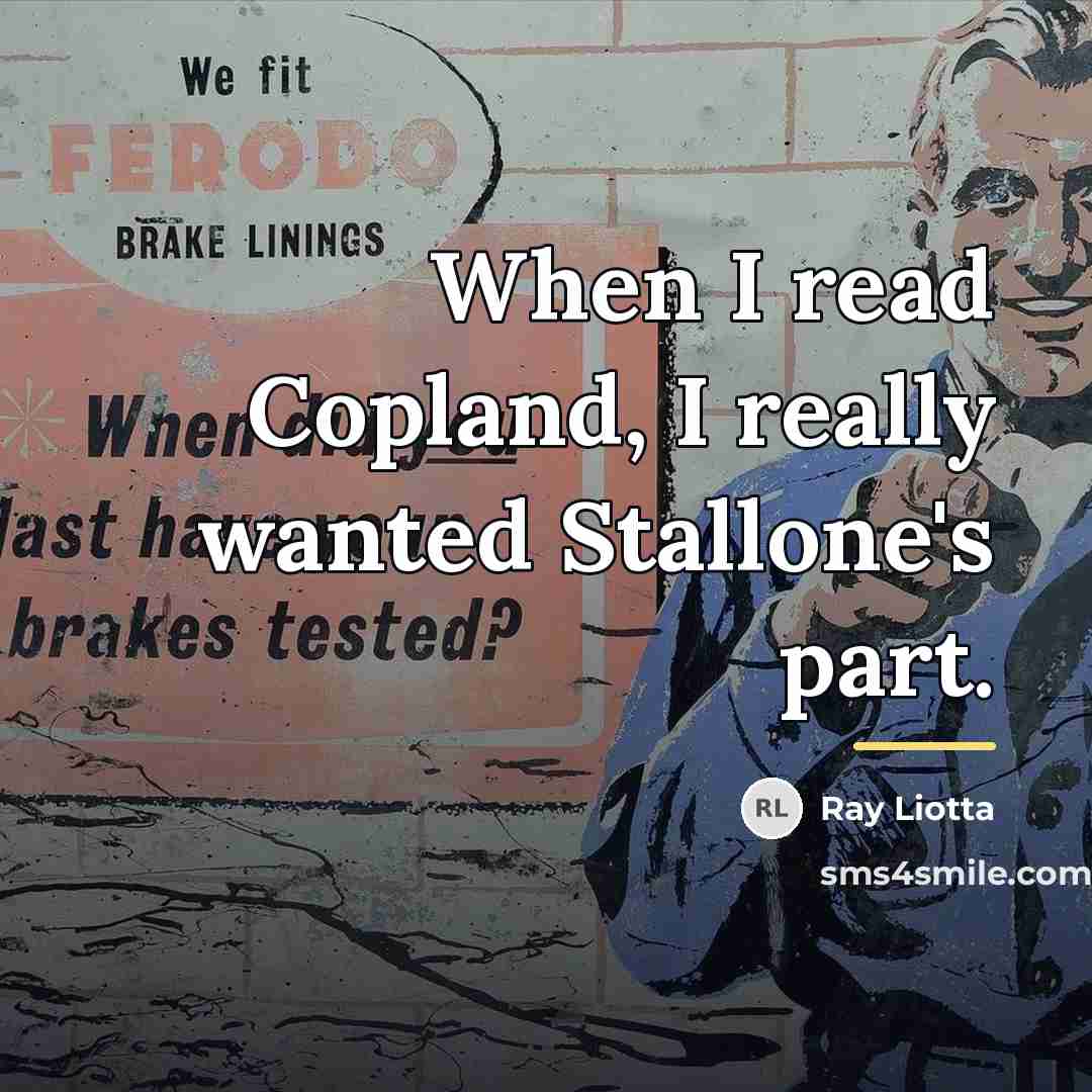 “When I read Copland, I really wanted Stallone's part.…” quote by Ray Liotta