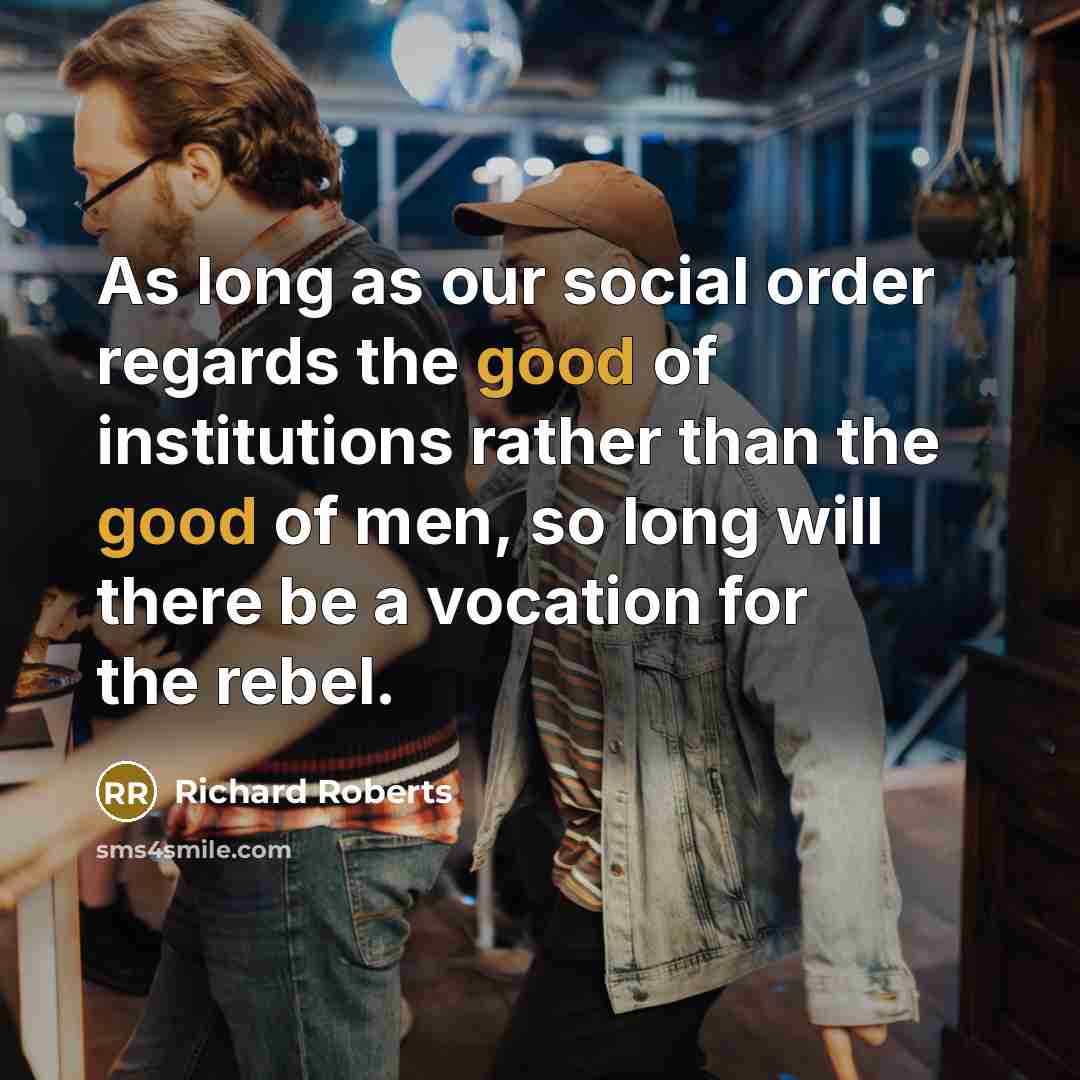 “As long as our social order regards the good of…” quote by Richard Roberts
