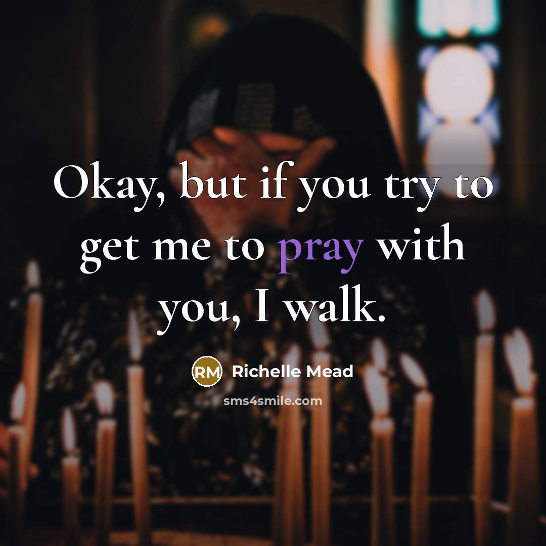 “Okay, but if you try to get me to pray…” quote by Richelle Mead