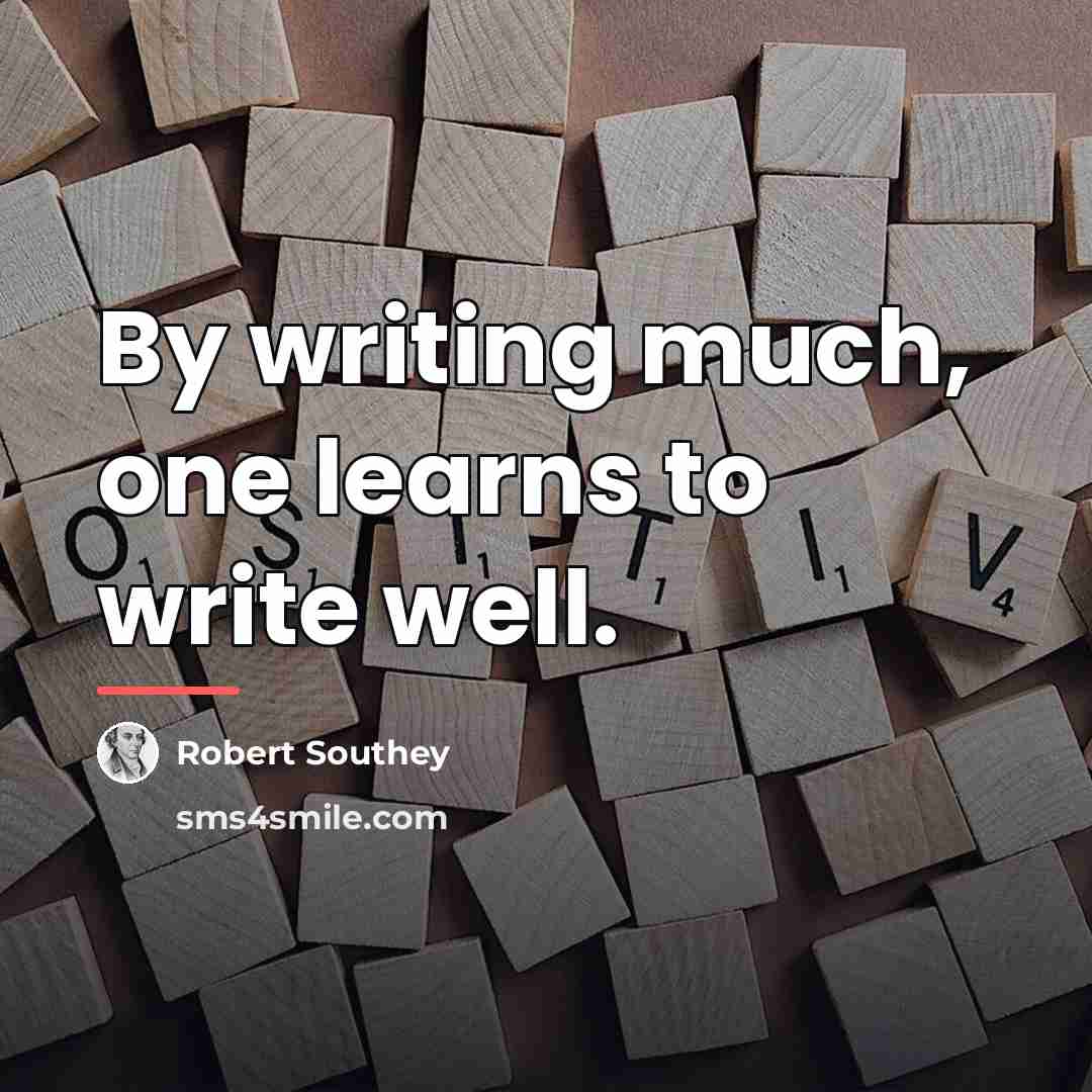 “By writing much, one learns to write well.…” quote by Robert Southey