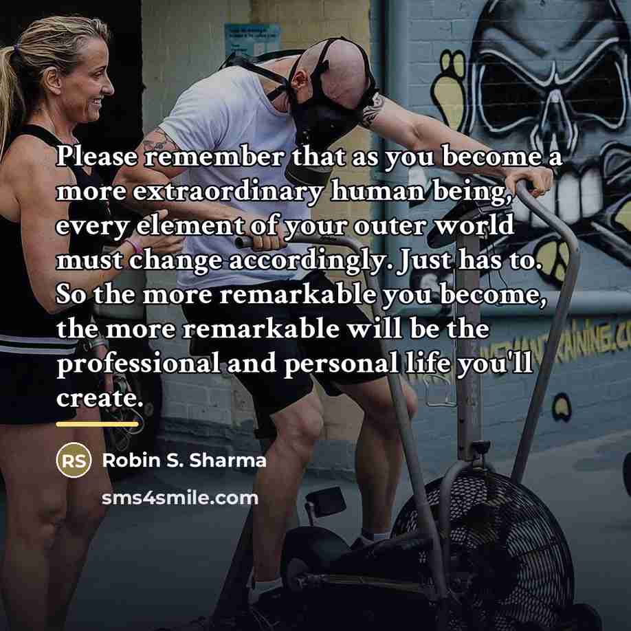 “Please remember that as you become a more extraordinary human…” quote by Robin S. Sharma