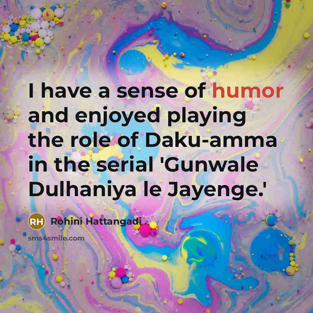 “I have a sense of humor and enjoyed playing the…” quote by Rohini Hattangadi