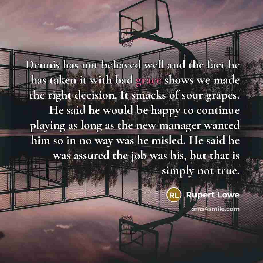 “Dennis has not behaved well and the fact he has…” quote by Rupert Lowe