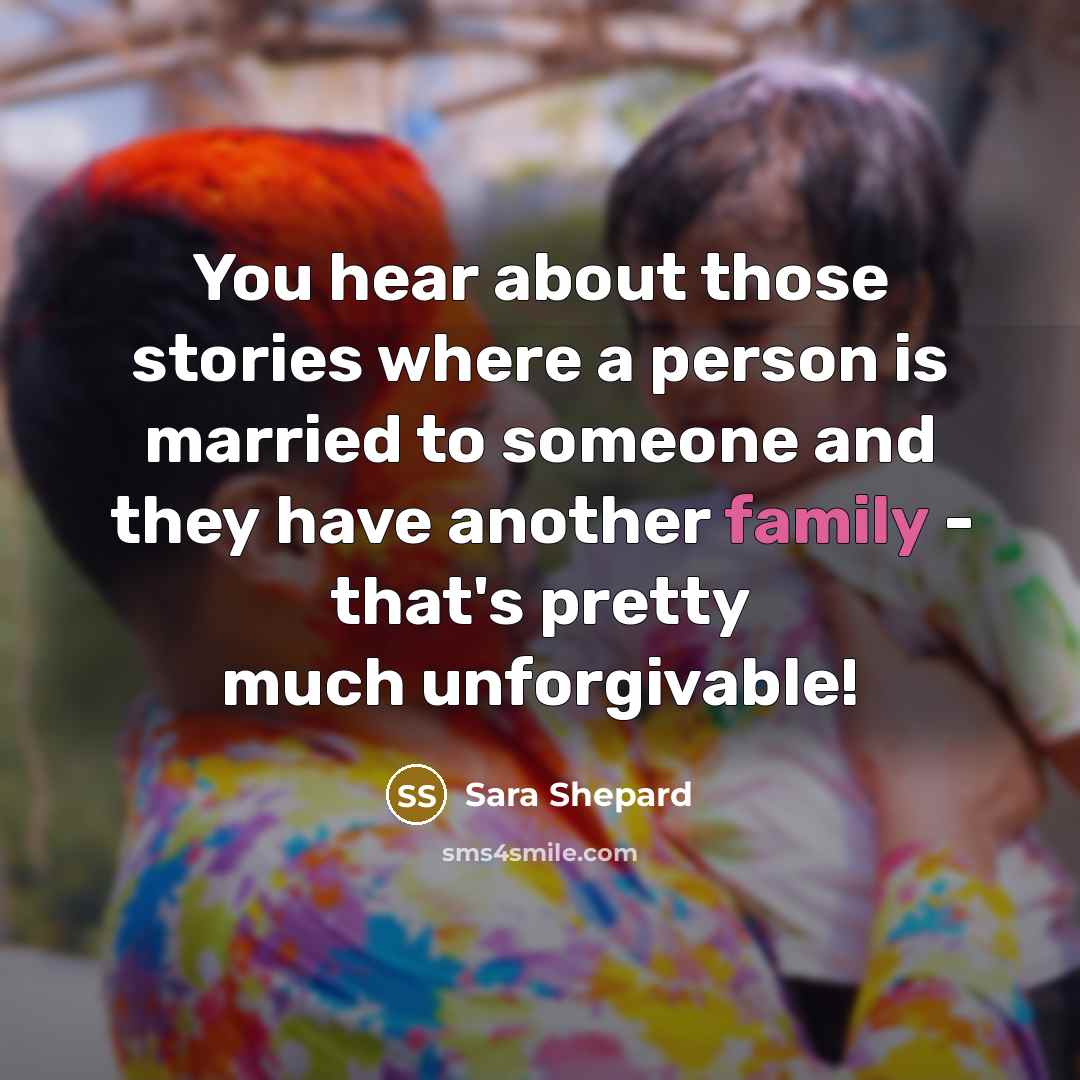 “You hear about those stories where a person is married…” quote by Sara Shepard