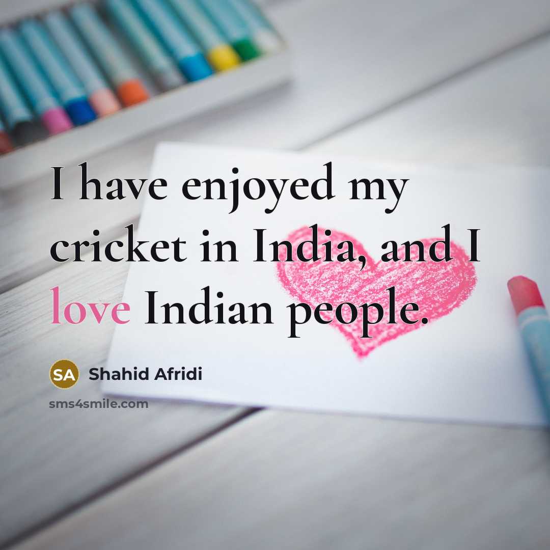 “I have enjoyed my cricket in India, and I love…” quote by Shahid Afridi