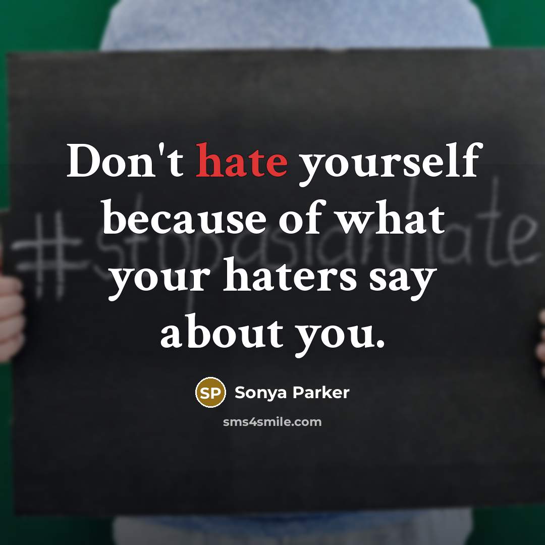 “Don't hate yourself because of what your haters say about…” quote by SONYA PARKER