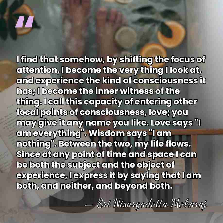 I find that somehow, by shifting the focus of attention, I become&hellip; - Sri Nisargadatta Maharaj
