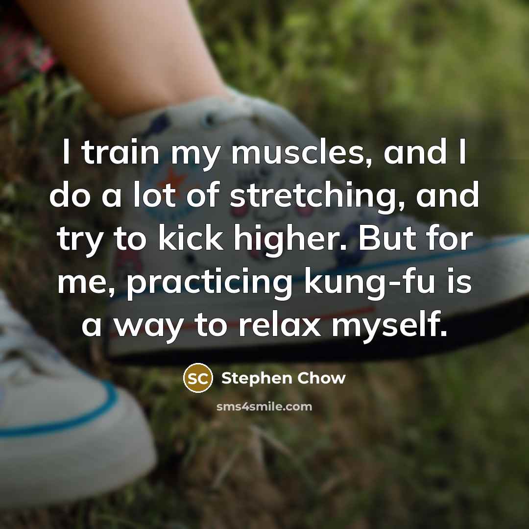 “I train my muscles, and I do a lot of…” quote by Stephen Chow