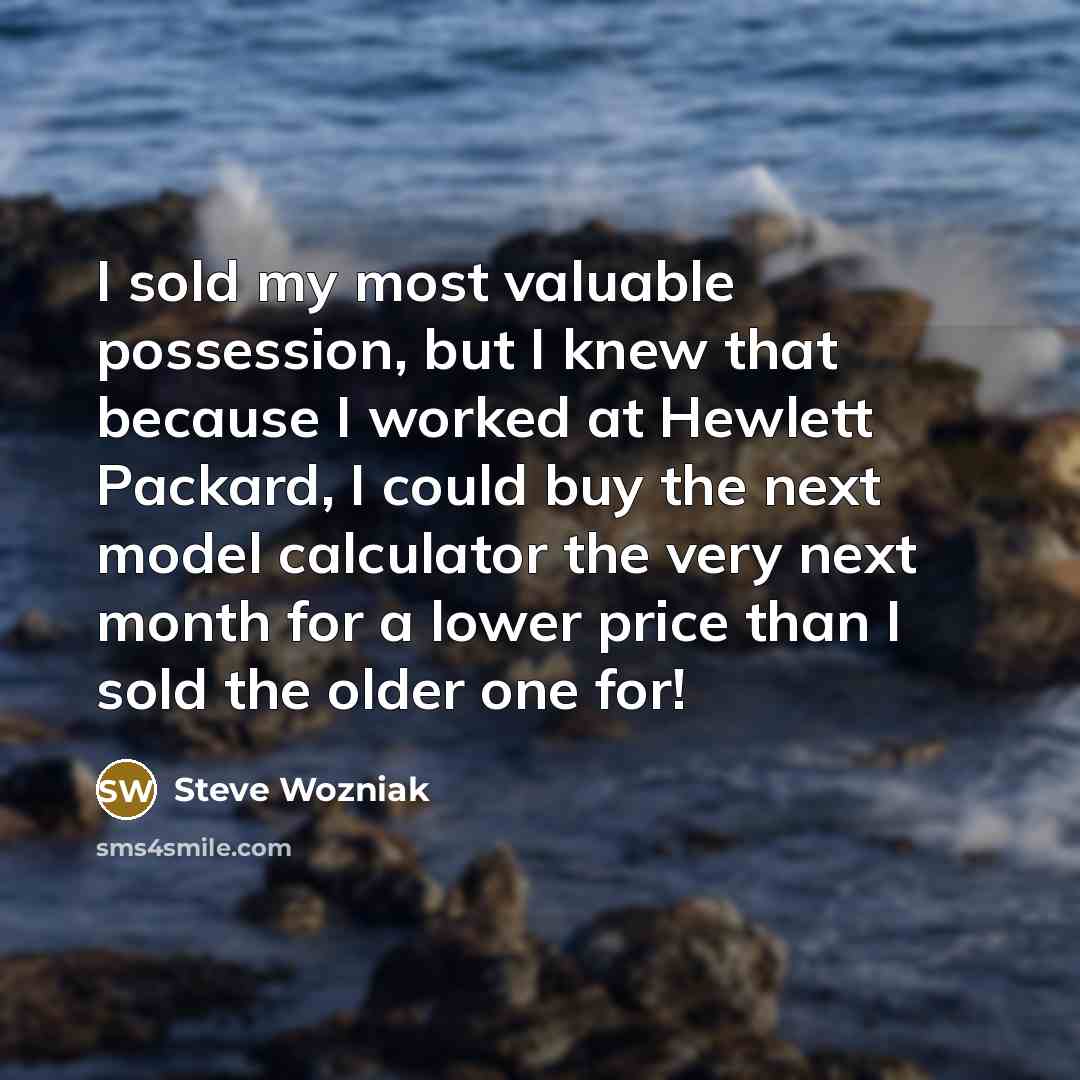 “I sold my most valuable possession, but I knew that…” quote by Steve Wozniak