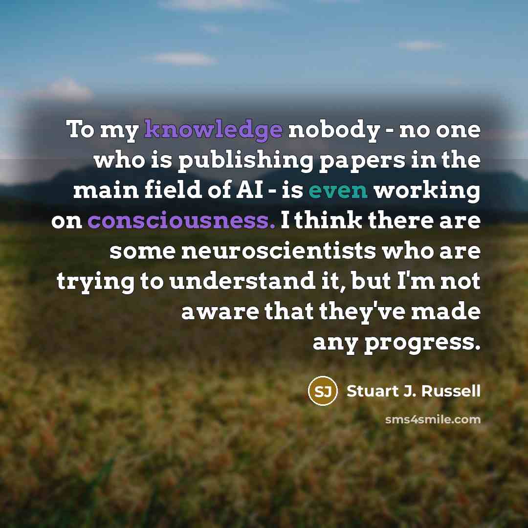“To my knowledge nobody - no one who is publishing…” quote by Stuart J. Russell