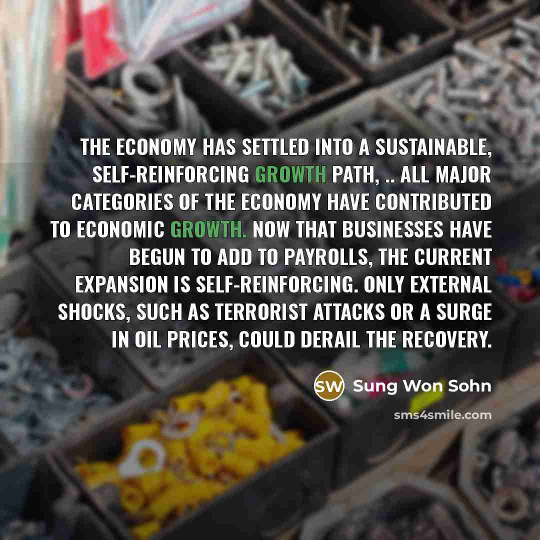 “The economy has settled into a sustainable, self-reinforcing growth path,…” quote by Sung Won Sohn