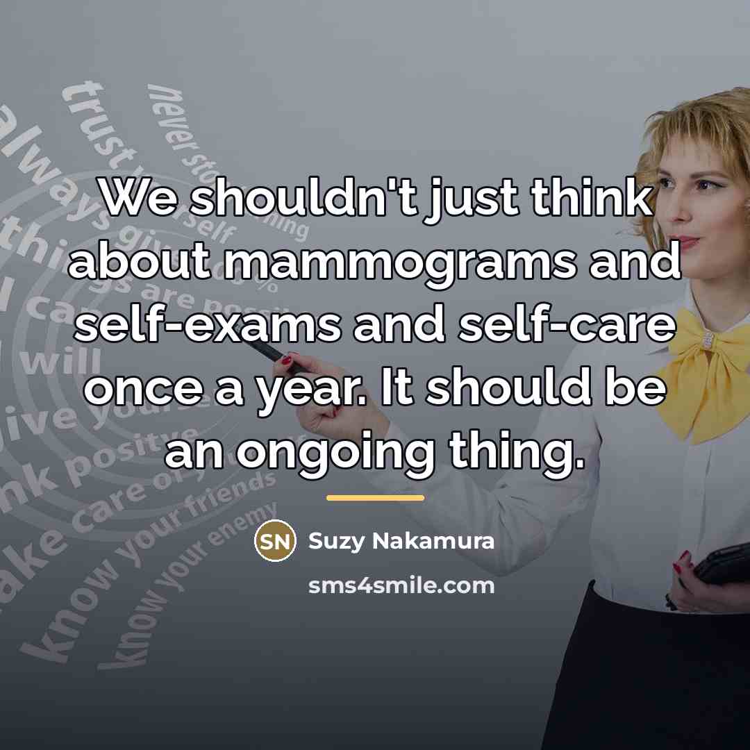 “We shouldn't just think about mammograms and self-exams and self-care…” quote by Suzy Nakamura