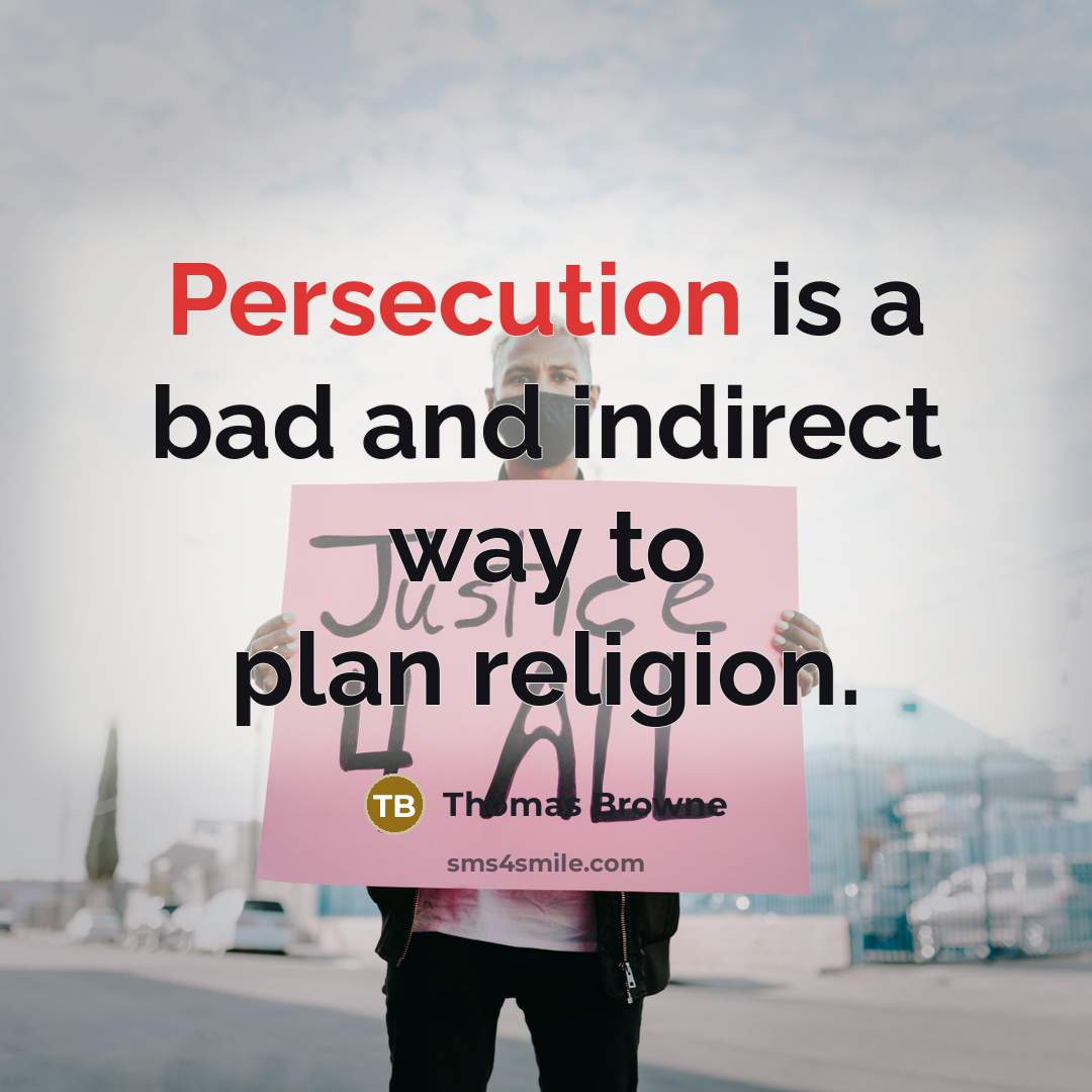 “Persecution is a bad and indirect way to plan religion.…” quote by Thomas Browne