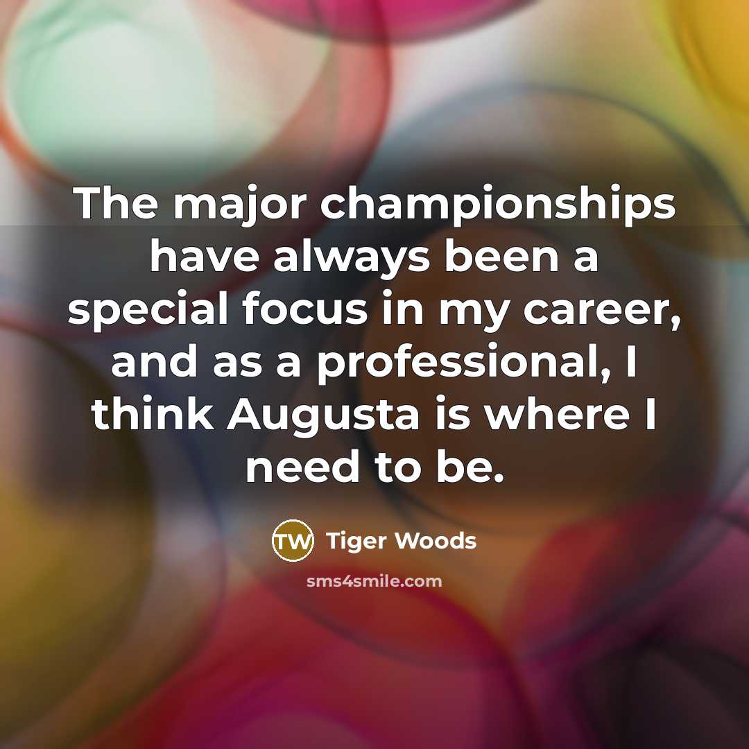 “The major championships have always been a special focus in…” quote by Tiger Woods