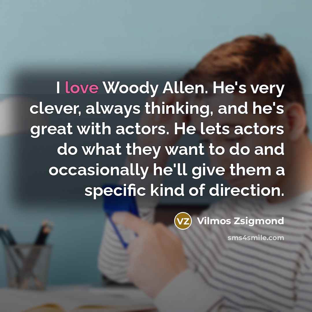 “I love Woody Allen. He's very clever, always thinking, and…” quote by Vilmos Zsigmond