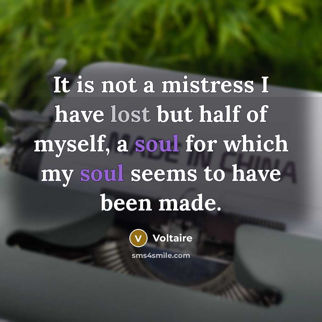 “It is not a mistress I have lost but half…” quote by Voltaire