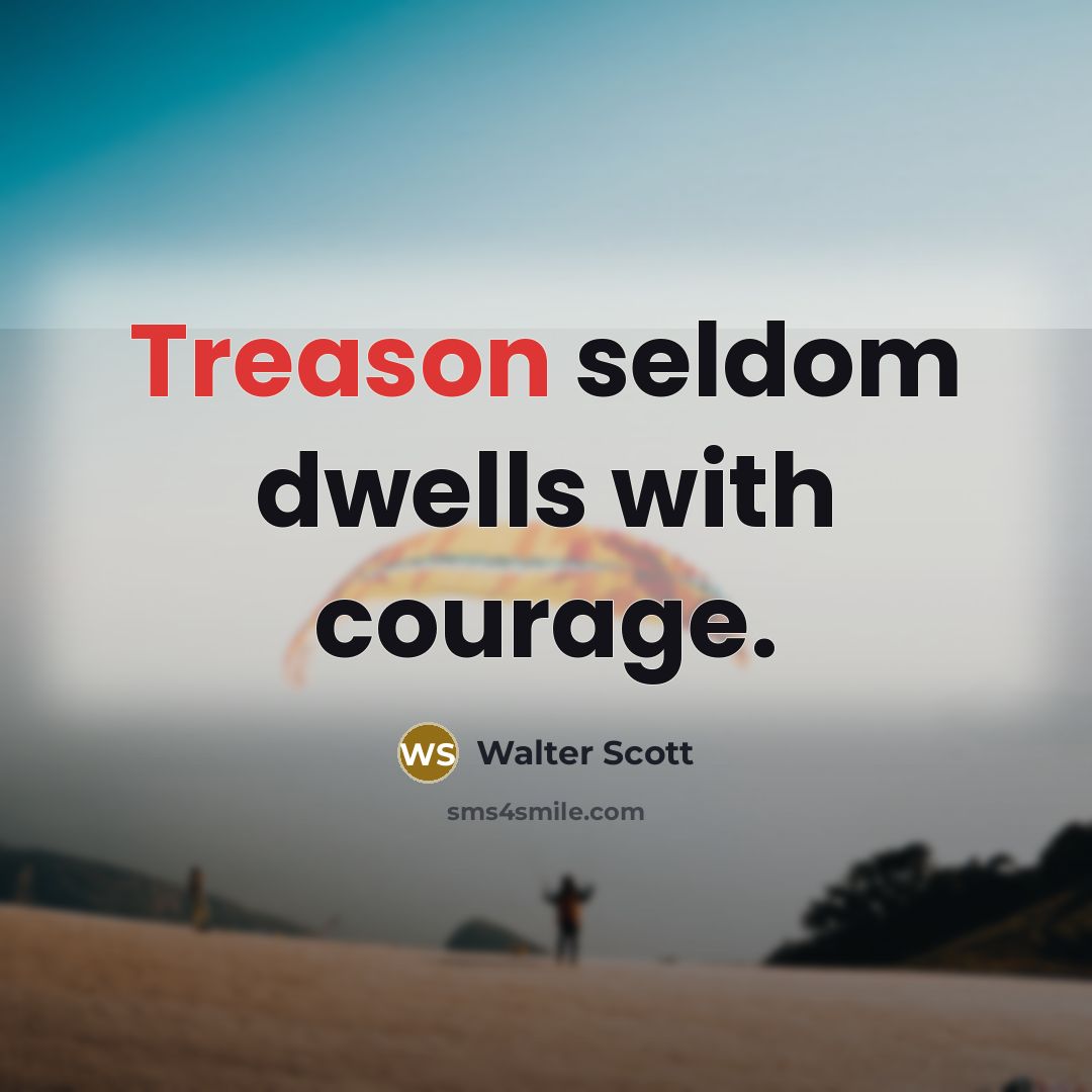 “Treason seldom dwells with courage.…” quote by Walter Scott
