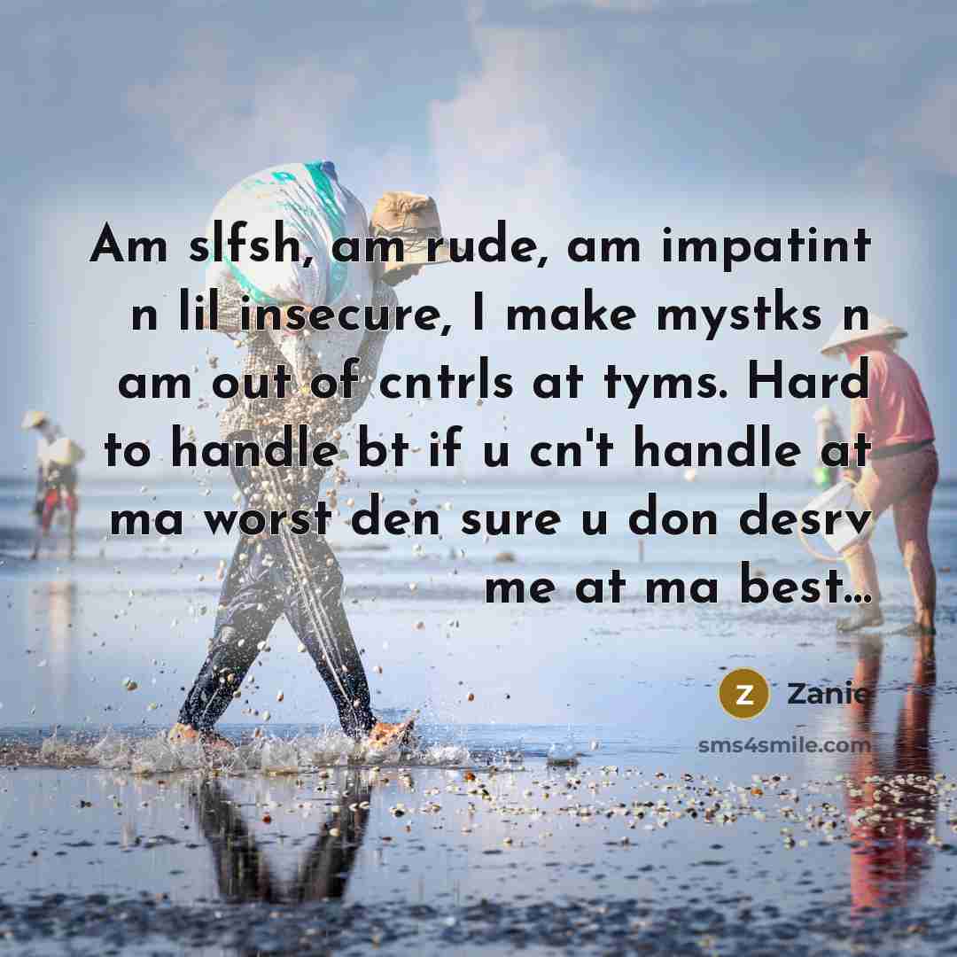 “Am slfsh, am rude, am impatint n lil insecure, I…” quote by Zanie
