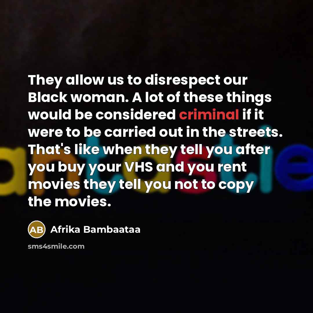 “They allow us to disrespect our Black woman. A lot…” quote by Afrika Bambaataa