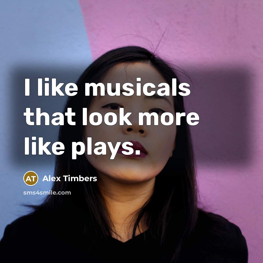 “I like musicals that look more like plays.…” quote by Alex Timbers