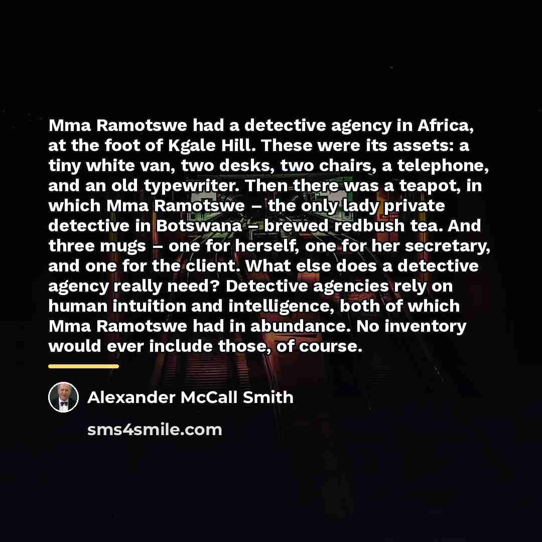 “Mma Ramotswe had a detective agency in Africa, at the…” quote by Alexander McCall Smith