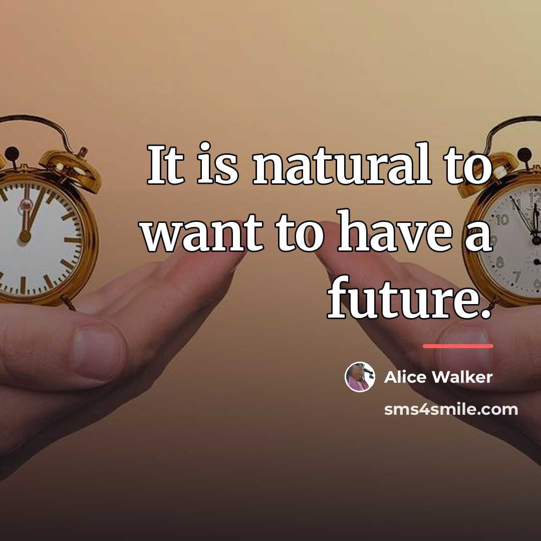 “It is natural to want to have a future.…” quote by Alice Walker