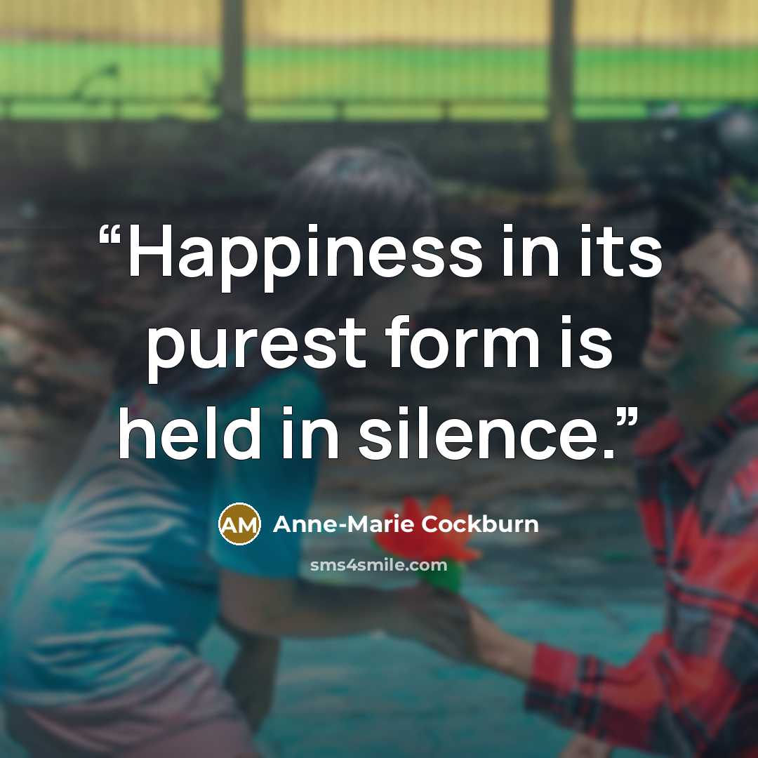 “Happiness in its purest form is held in silence.” quote by Anne-Marie Cockburn