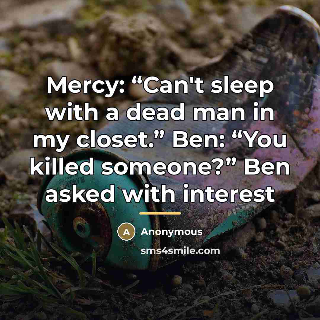 “Mercy: “Can't sleep with a dead man in my closet.”…” quote by Anonymous