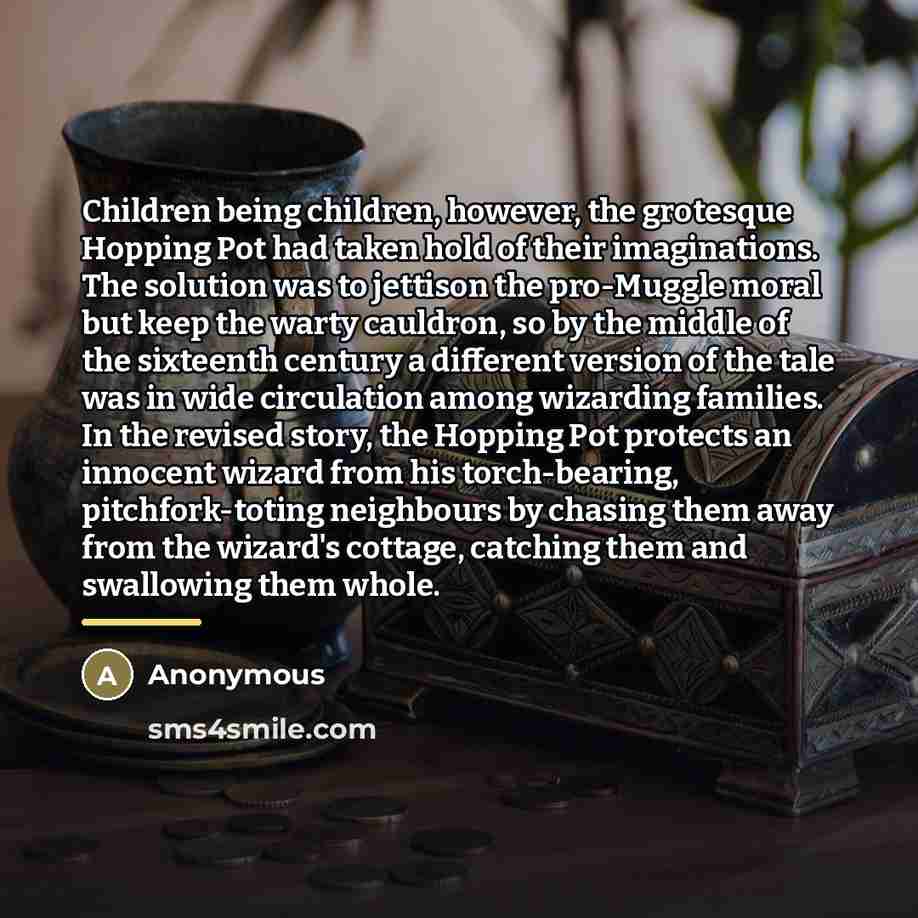 “Children being children, however, the grotesque Hopping Pot had taken…” quote by Anonymous