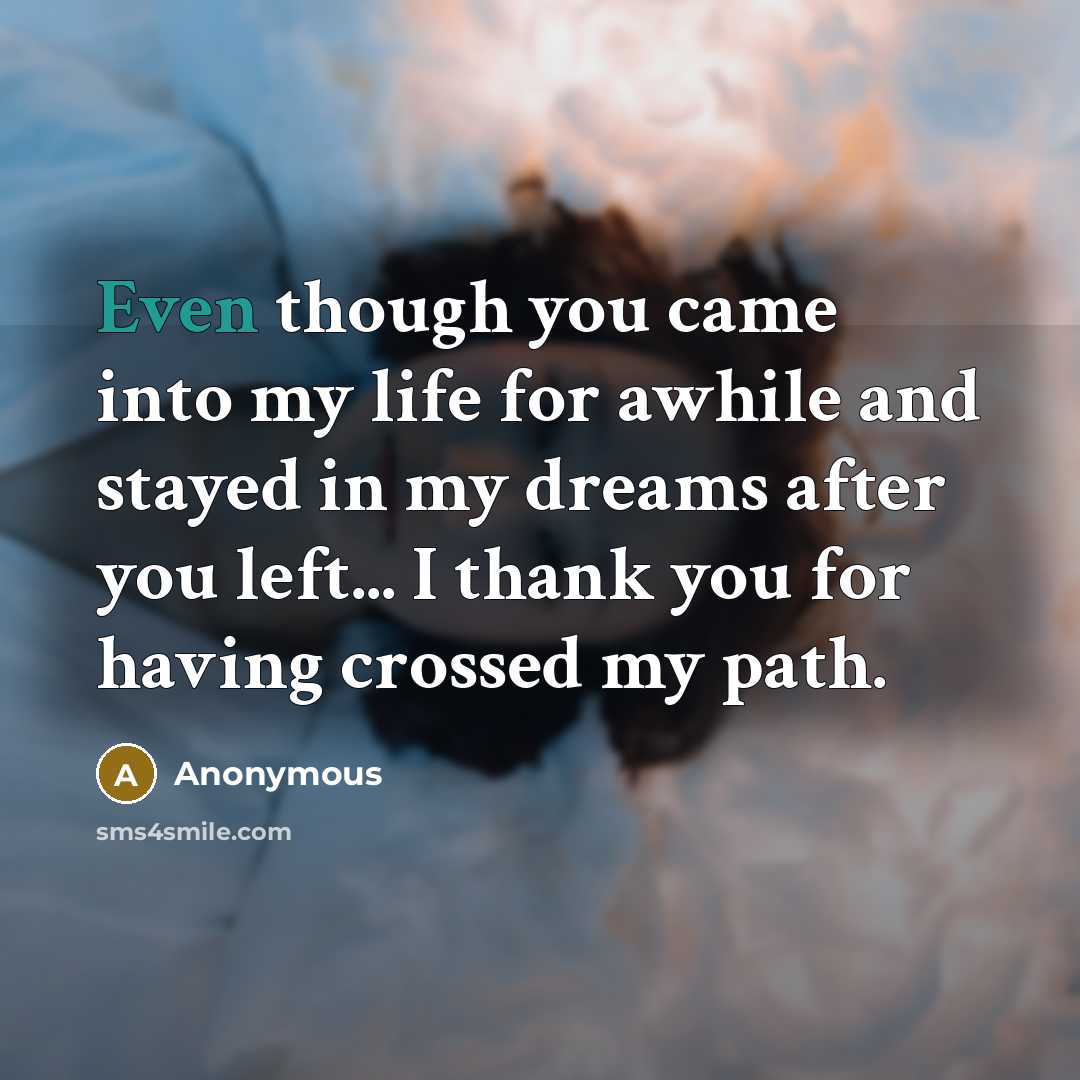 “Even though you came into my life for awhile and…” quote by Anonymous