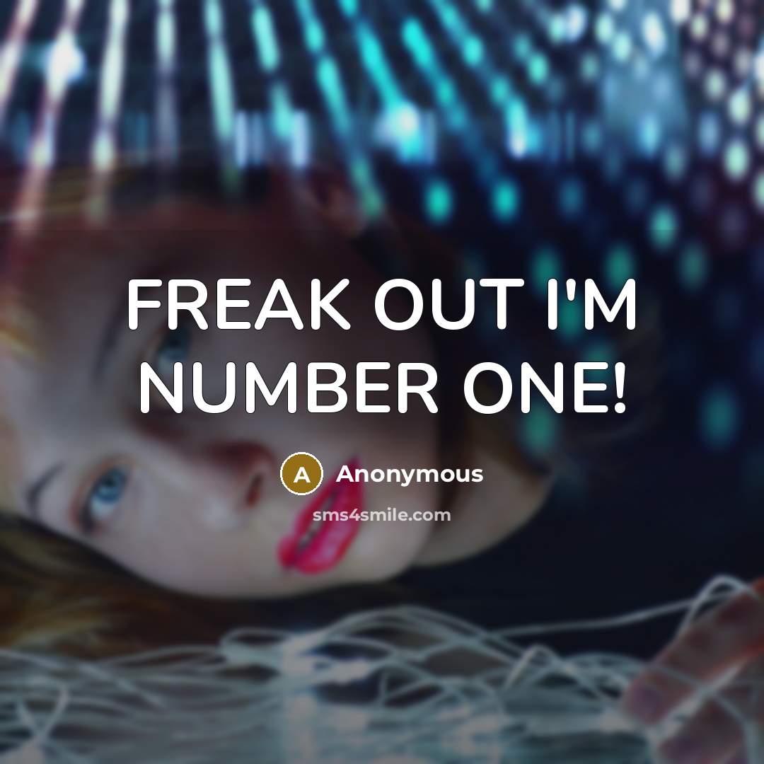 “FREAK OUT I'M NUMBER ONE!” quote by Anonymous