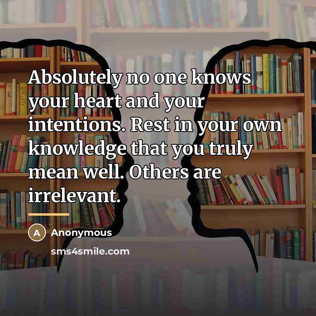 “Absolutely no one knows your heart and your intentions. Rest…” quote by Anonymous