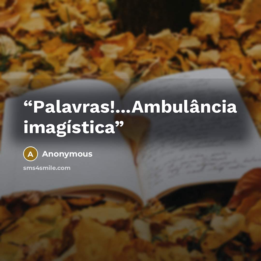 “Palavras!...Ambulância imagística” quote by Anonymous