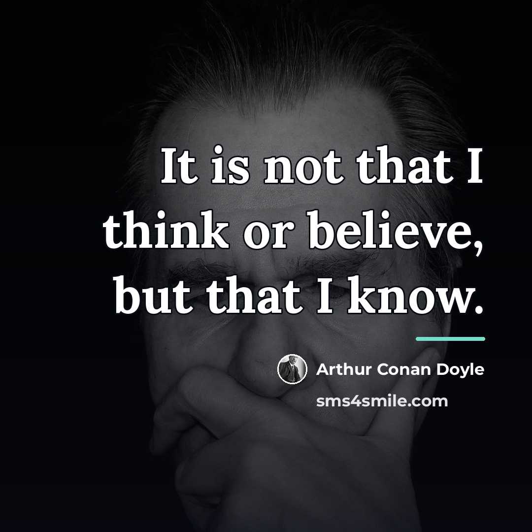 “It is not that I think or believe, but that…” quote by Arthur Conan Doyle
