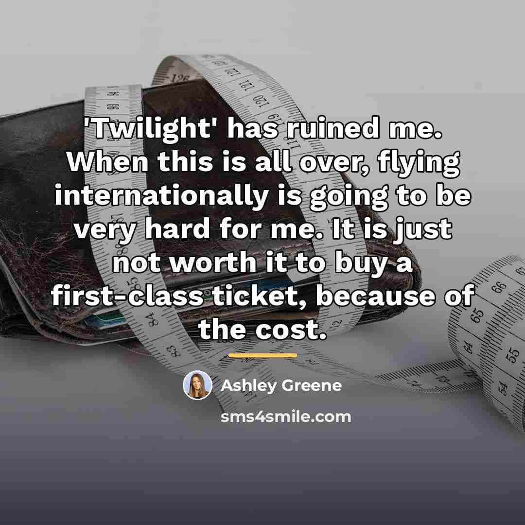 “'Twilight' has ruined me. When this is all over, flying…” quote by Ashley Greene