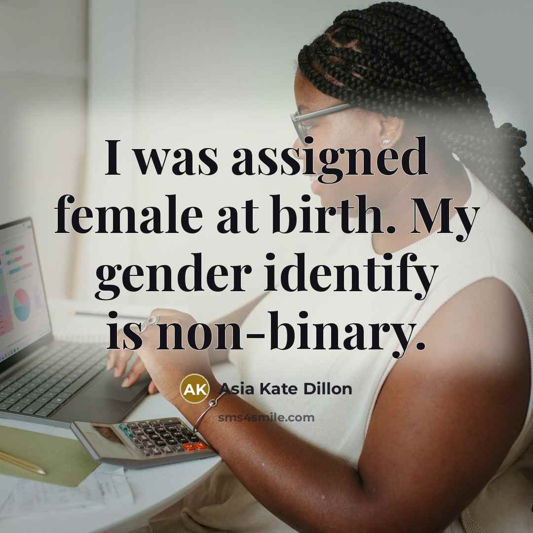 “I was assigned female at birth. My gender identify is…” quote by Asia Kate Dillon