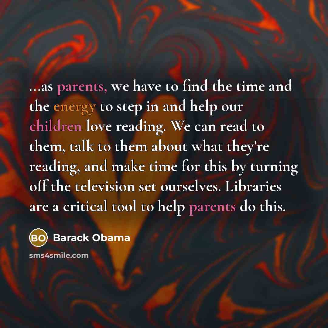 “...as parents, we have to find the time and the…” quote by Barack Obama