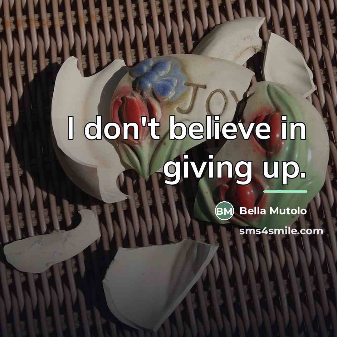 “I don't believe in giving up.…” quote by Bella Mutolo