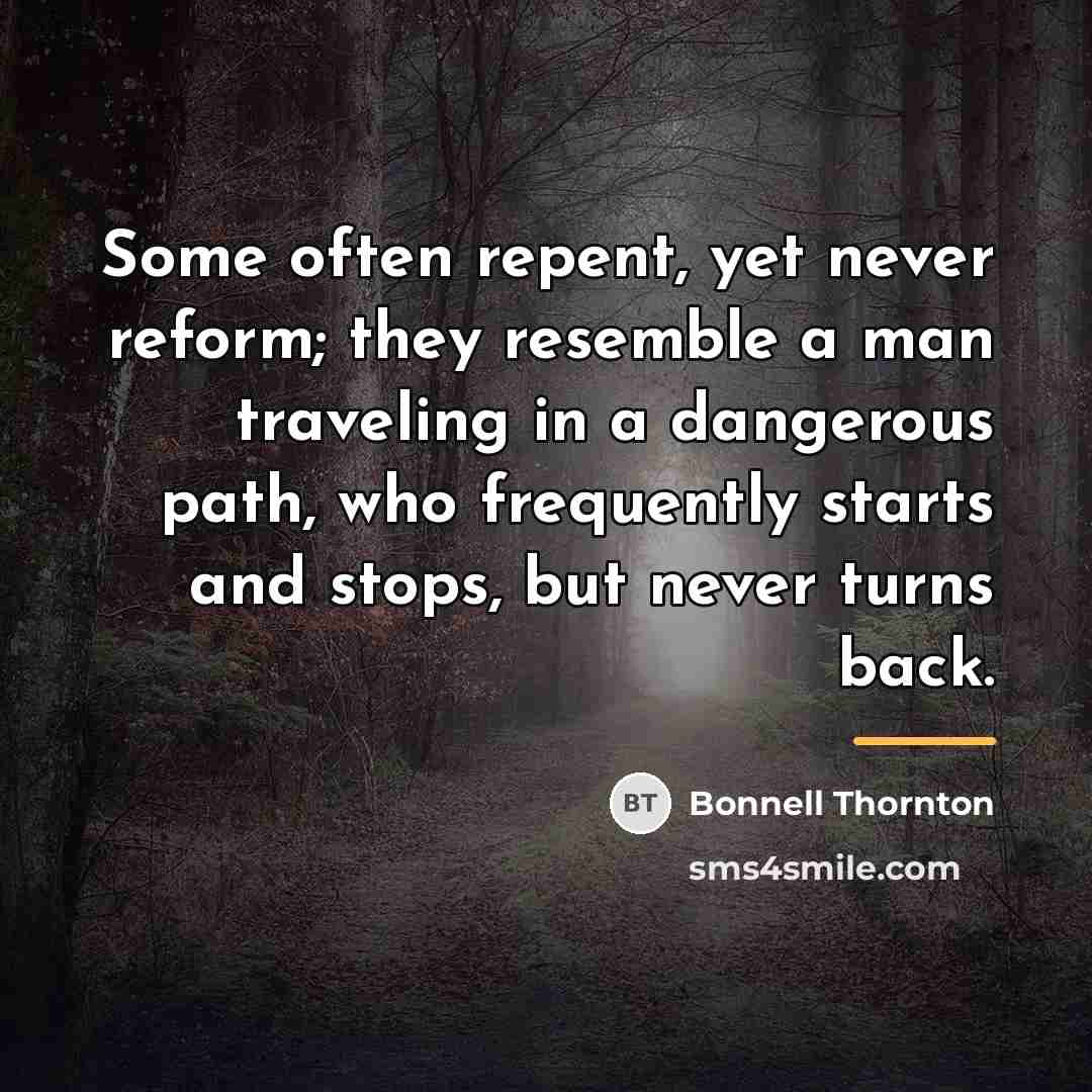 “Some often repent, yet never reform; they resemble a man…” quote by Bonnell Thornton