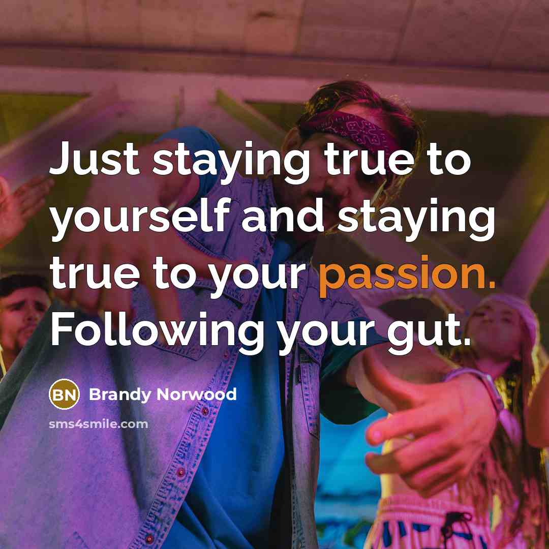“Just staying true to yourself and staying true to your…” quote by Brandy Norwood