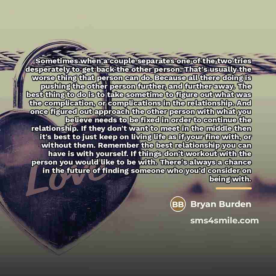 “Sometimes when a couple separates one of the two tries…” quote by Bryan Burden