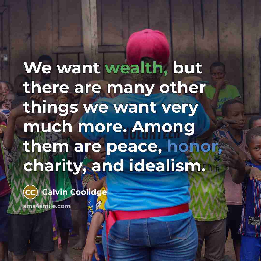 “We want wealth, but there are many other things we…” quote by Calvin Coolidge