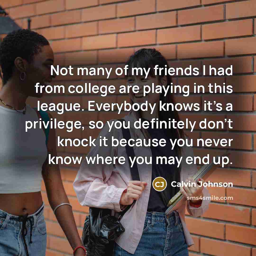 “Not many of my friends I had from college are…” quote by Calvin Johnson