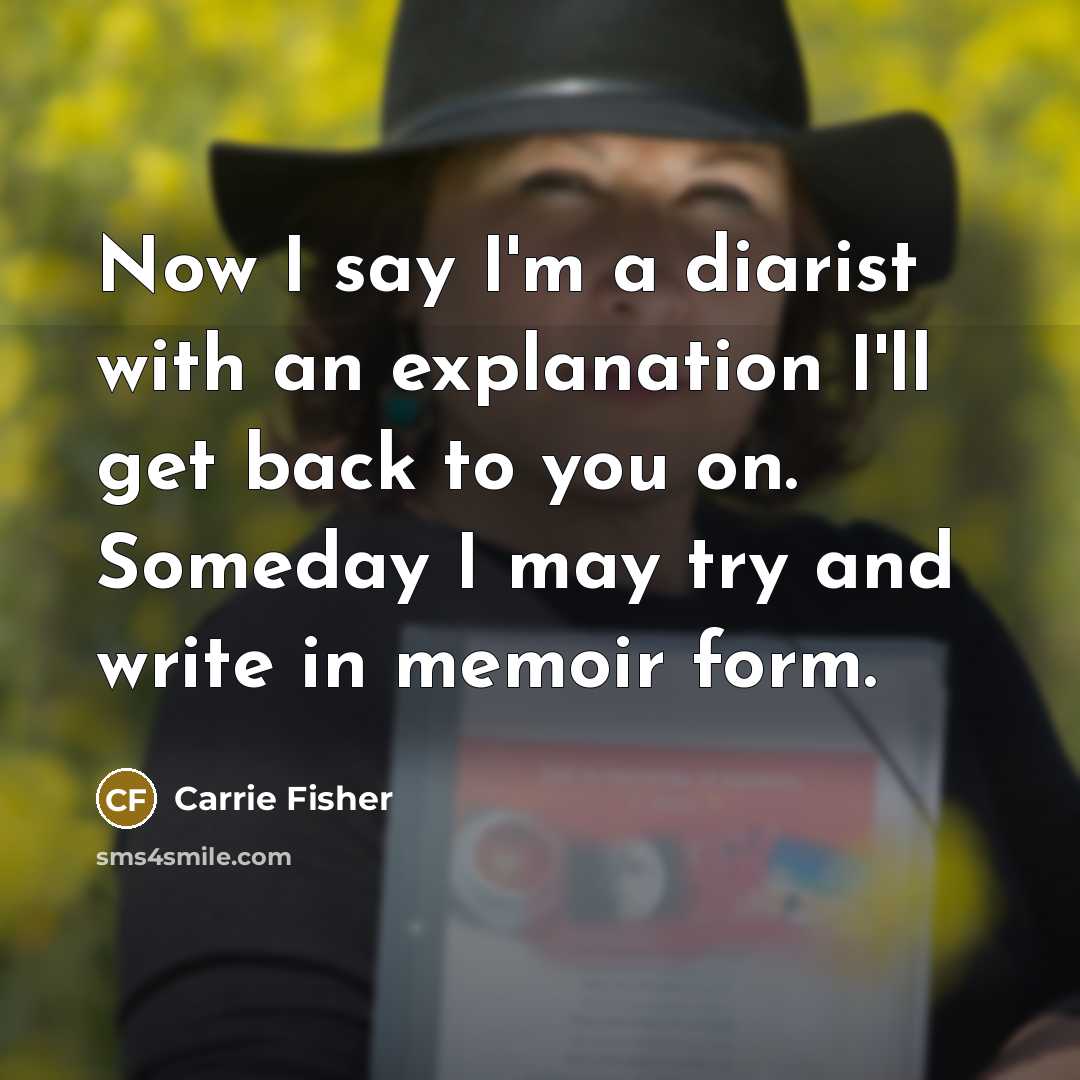 “Now I say I'm a diarist with an explanation I'll…” quote by Carrie Fisher