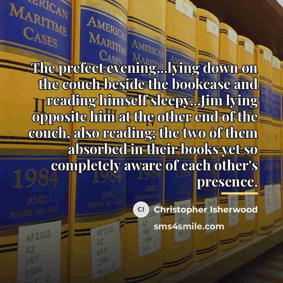 “The prefect evening...lying down on the couch beside the bookcase…” quote by Christopher Isherwood